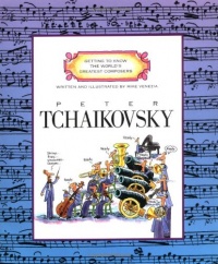 Peter Tchaikovsky (Getting to Know the World's Greatest Composers)