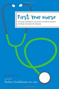 First Year Nurse: Wisdom, Warnings, and What I Wish I'd Known My First 100 Days on the Job