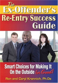 The Ex-Offender's Re-Entry Success Guide: Smart Choices for Making It on the Outside for Good