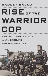 Rise of the Warrior Cop: The Militarization of America's Police Forces