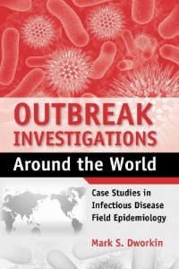 Outbreak Investigations Around the World: Case Studies in Infectious Disease Field Epidemiology