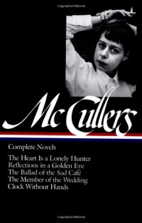 Complete Novels: The Heart is a Lonely Hunter/Reflections in a Golden Eye/The Ballad of the Sad Cafe/The Member of the Wedding/The Clock Without Hands (Library of America)