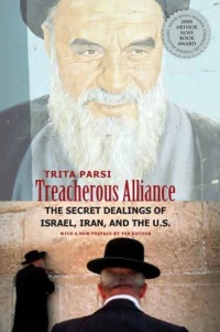 Treacherous Alliance: The Secret Dealings of Israel, Iran, and the United States