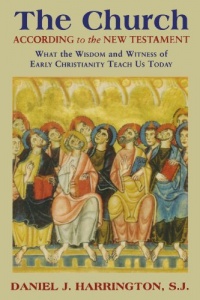 The Church According to the New Testament: What the Wisdom and Witness of Early Christianity Teach Us Today