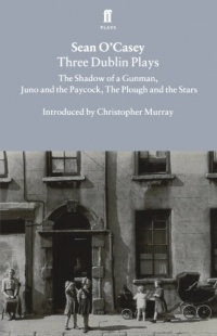 Three Dublin Plays: The Shadow of a Gunman, Juno and the Paycock, & The Plough and the Stars