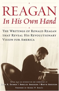 Reagan, In His Own Hand: The Writings of Ronald Reagan that Reveal His Revolutionary Vision for America