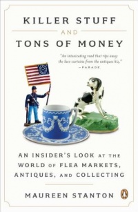 Killer Stuff and Tons of Money: An Insider's Look at the World of Flea Markets, Antiques, and Collecting