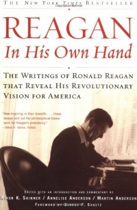 Reagan, In His Own Hand: The Writings of Ronald Reagan that Reveal His Revolutionary Vision for America