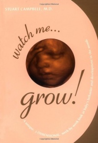 Watch Me Grow: A Unique, 3-Dimensional Week-by-Week Look at Your Baby's Behavior and Development in the Womb