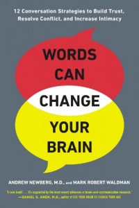 Words Can Change Your Brain: 12 Conversation Strategies to Build Trust, Resolve Conflict, and Increase Intimacy