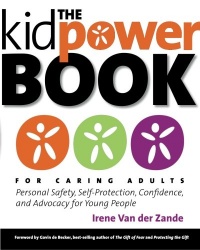 The Kidpower Book for Caring Adults: Personal Safety, Self-Protection, Confidence, and Advocacy for Young People