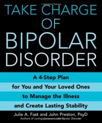 Take Charge of Bipolar Disorder: A 4-Step Plan for You and Your Loved Ones to Manage the Illness and Create Lasting Stability