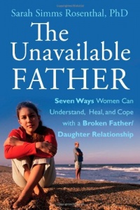 The Unavailable Father: Seven Ways Women Can Understand, Heal, and Cope with a Broken Father-Daughter Relationship