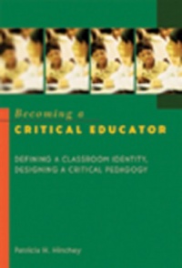 Becoming a Critical Educator: Defining a Classroom Identity, Designing a Critical Pedagogy (Counterpoints (New York, N.Y.) V. 224)