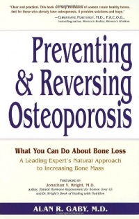 Preventing and Reversing Osteoporosis: What You Can Do About Bone Loss - A Leading Expert's Natural Approach to Increasing Bone Mass