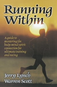 Running Within: A Guide to Mastering the Body-Mind-Spirit: A Guide to Mastering the Body-Mind-Spirit Connection for Ultimate Training and Racing