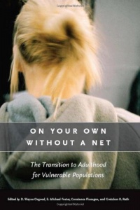 On Your Own without a Net: The Transition to Adulthood for Vulnerable Populations (The John D. and Catherine T. MacArthur Foundation Series on Mental Health and De)