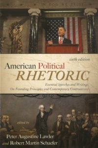 American Political Rhetoric: Essential Speeches and Writings On Founding Principles and Contemporary Controversies (American Political Rhetoric: Essential Speeches & Writings on)