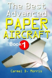 The Best Advanced Paper Aircraft Book 1: Make Concords, Long Distance Gliders, Flying Wings, Super Loopers, WWI Fokkers, Sea Planes, Gliders With ... More; Origami Paper Aircraft To Fold And Fly