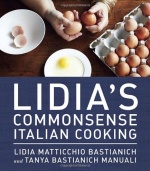 Lidia's Commonsense Italian Cooking: 150 Delicious and Simple Recipes Anyone Can Master