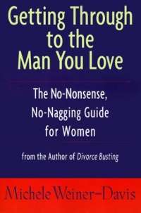 Getting Through to the Man You Love: The No-Nonsense, No-Nagging Guide for Women