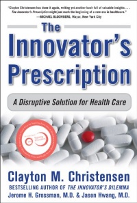 The Innovator's Prescription: A Disruptive Solution for Health Care