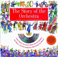 Story of the Orchestra : Listen While You Learn About the Instruments, the Music and the Composers Who Wrote the Music!