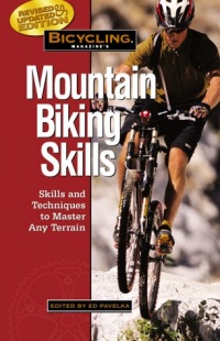 Bicycling Magazine's Mountain Biking Skills: Tactics, Tips, and Techniques to Master Any Terrain