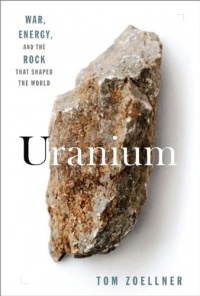 Uranium: War, Energy and the Rock That Shaped the World