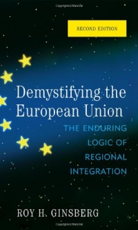 Demystifying the European Union: The Enduring Logic of Regional Integration