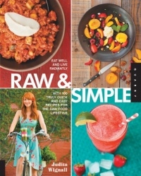 Raw and Simple: Eat Well and Live Radiantly with 100 Truly Quick and Easy Recipes for the Raw Food Lifestyle