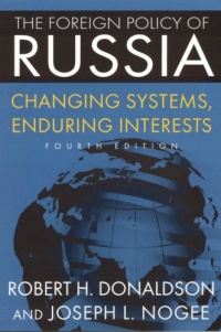 The Foreign Policy of Russia: Changing Systems, Enduring Interests