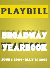 The Playbill Broadway Yearbook: June 1, 2004 - May 31, 2005