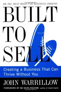 Built to Sell: Creating a Business That Can Thrive Without You