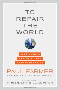 To Repair the World: Paul Farmer Speaks to the Next Generation (California Series in Public Anthropology)