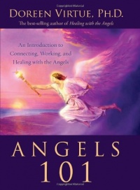 Angels 101: An Introduction to Connecting, Working, and Healing with the Angels