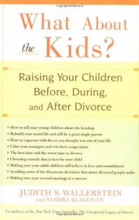 What About the Kids?: Raising Your Children Before, During, and After Divorce