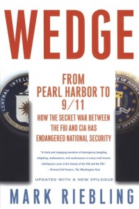 Wedge: From Pearl Harbor to 9/11: How the Secret War between the FBI and CIA Has Endangered National Security