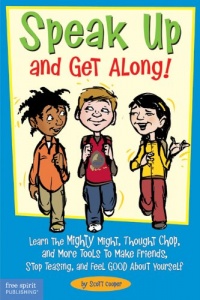 Speak Up and Get Along!: Learn the Mighty Might, Thought Chop, and More Tools to Make Friends, Stop Teasing, and Feel Good About Yourself