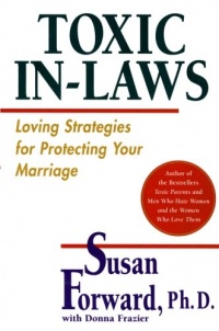 Toxic In-Laws: Loving Strategies for Protecting Your Marriage