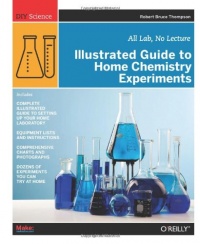 Illustrated Guide to Home Chemistry Experiments: All Lab, No Lecture (DIY Science)