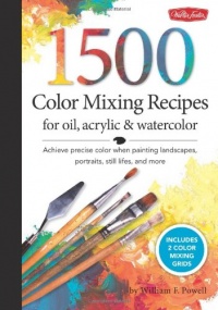 1,500 Color Mixing Recipes for Oil, Acrylic & Watercolor: Achieve precise color when painting landscapes, portraits, still lifes, and more