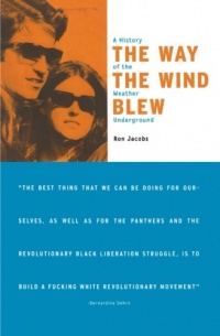 The Way the Wind Blew: A History of the Weather Underground (Haymarket Series)