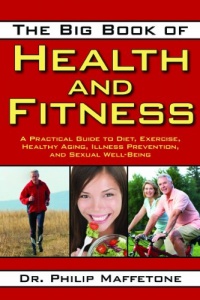 The Big Book of Health and Fitness: A Practical Guide to Diet, Exercise, Healthy Aging, Illness Prevention, and Sexual Well-Being