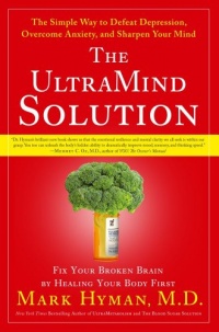 The UltraMind Solution: Fix Your Broken Brain by Healing Your Body First