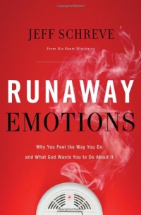 Runaway Emotions: Why You Feel the Way You Do and What God Wants You to Do About It