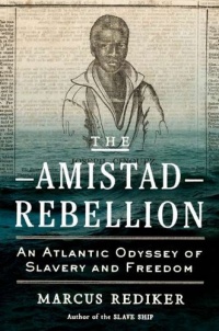 The Amistad Rebellion: An Atlantic Odyssey of Slavery and Freedom