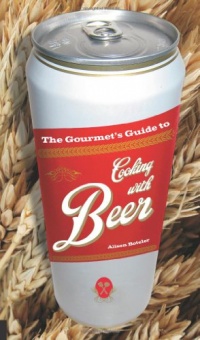 The Gourmet's Guide to Cooking with Beer: How to Use Beer to Take Simple Recipes from Ordinary to Extraordinary