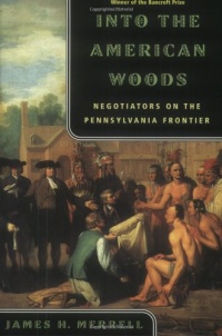 Into the American Woods: Negotiations on the Pennsylvania Frontier