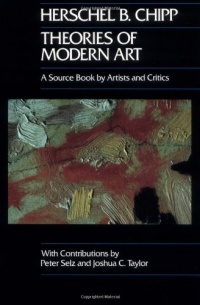 Theories of Modern Art: A Source Book by Artists and Critics (California Studies in the History of Art)